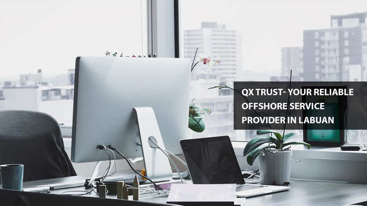 QX Trust - Your Reliable Offshore Services Provider in Labuan - Malaysia